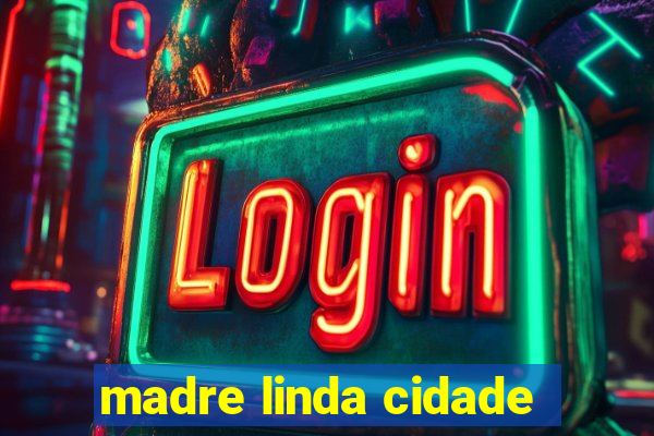 madre linda cidade